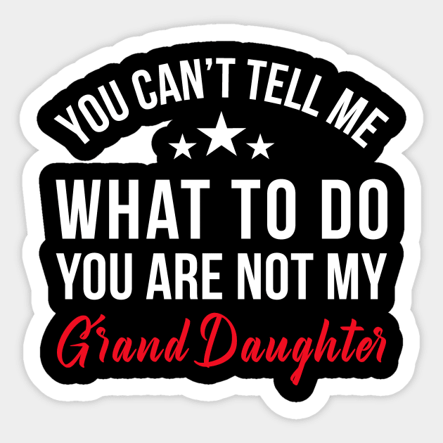 YOU CAN'T TELL ME WHAT TO DO YOU ARE NOT MY GRAND DAUGHTER Sticker by bluesea33